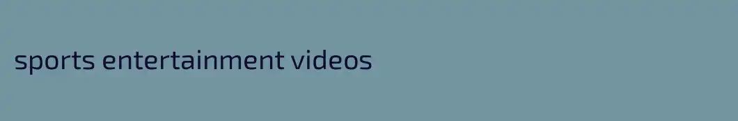 sports entertainment videos